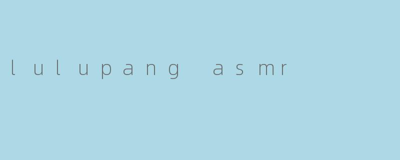 lulupang asmr